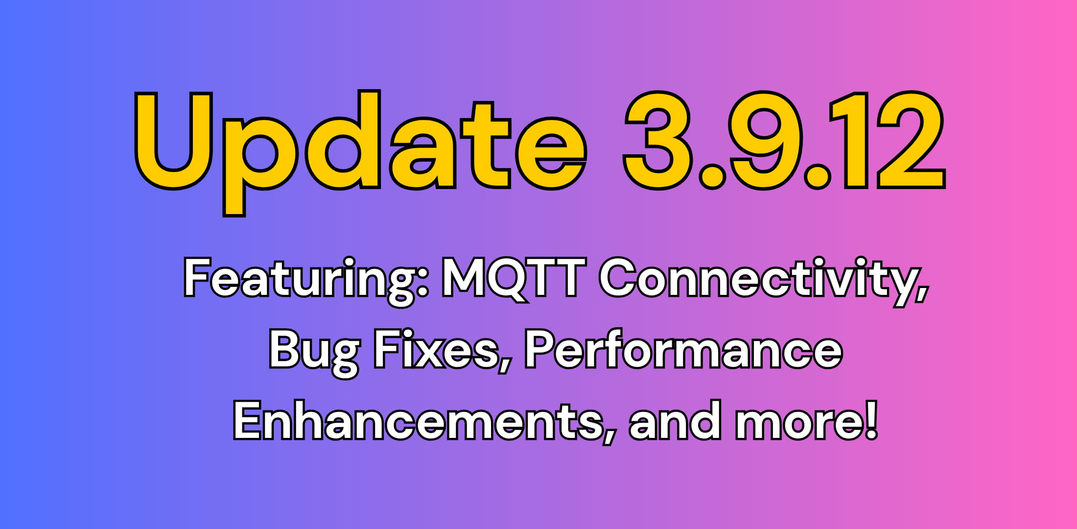 Version 3.9.12: MQTT Connectivity, Bug Fixes, and more